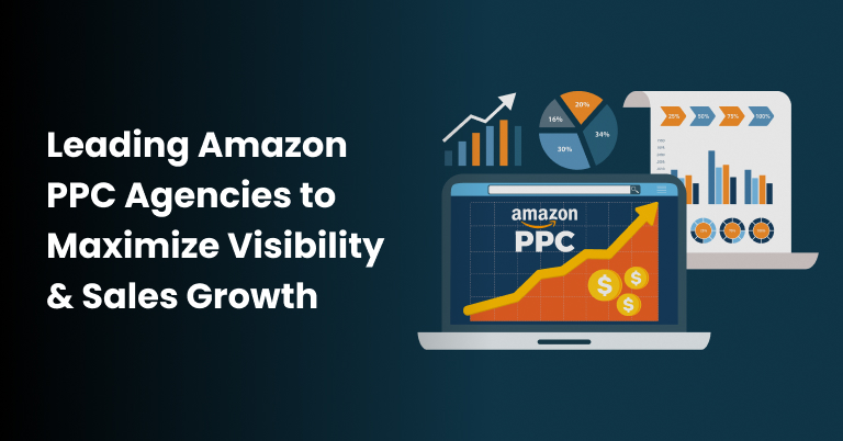 Leading Amazon PPC Agencies to Maximize Visibility & Sales Growth